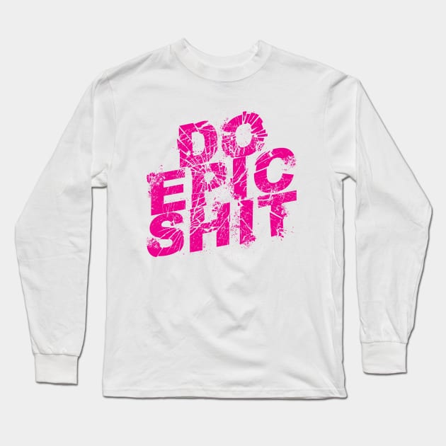 DO EPIC SHIT! Long Sleeve T-Shirt by Israelitoflores